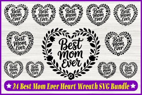 24 Best Mom Ever Heart Wreath SVG Bundle: Graphics & Illustrations