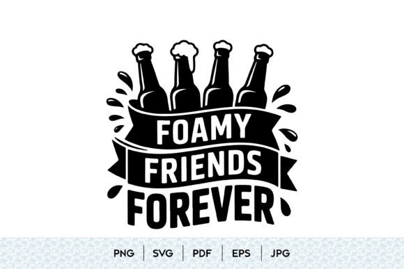 Foamy Friends Forever Beer SVG: Graphics & Illustrations